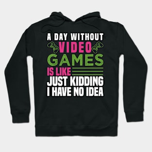 A DAY WITHOUT VIDEO GAMES IS LIKE, Funny Gaming Video Gamer Hoodie